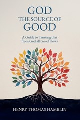 God, the Source of Good - Henry Thomas Hamblin ; Noel Raine ; John Delafield - 9798231192199