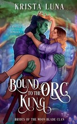Bound to the Orc King - Krista Luna - 9798231202553