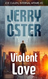 Violent Love: Joe Cullen, Internal Affairs #2 - Jerry Oster - 9798231206087