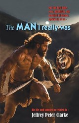 The MAN I Really Was - Jeffrey Peter Clarke - 9798231208258