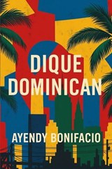 Dique Dominican - Ayendy Bonifacio - 9798231219131
