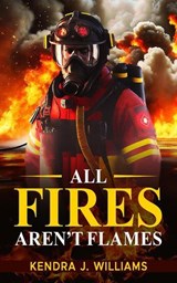 All Fires Aren't Flames - Kendra J. Williams - 9798231226306