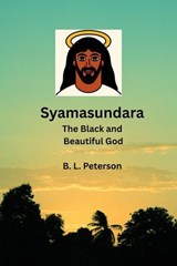 Syamasundara- The Black and Beautuful God - B. L. Peterson - 9798231273867