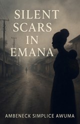 Silent Scars in Emana - Ambeneck Simplice Awuma - 9798231298112