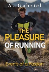 The Pleasure of Running - Angel E Mendez ; A. Gabriel - 9798231335398