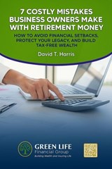 7 Costly Mistakes Business Owners Make with Retirement Money - David T. Harris - 9798231346325