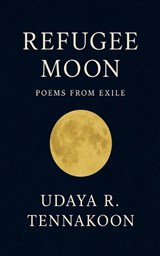 Refugee Moon - Udaya R Tennakoon - 9798231386727