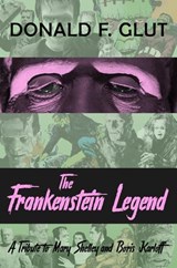 The Frankenstein Legend: A Tribute to Mary Shelley and Boris Karloff - Donald F. Glut - 9798231391172