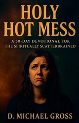 Holy Hot Mess - D Michael Gross - 9798231441525