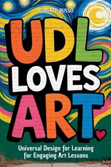 UDL Loves ART. Universal Design for Learning for Engaging Art Lessons - Roberto Russo - 9798231494750