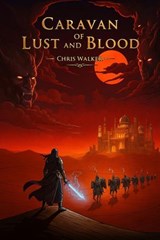 Caravan of Lust and Blood - Chris Walker - 9798231538980