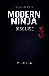The Manual for the Modern Ninja - P J Agness - 9798231636372