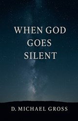 When God Goes Silent - D Michael Gross - 9798231640041