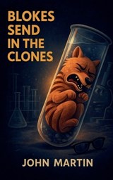Blokes Send in the Clones - John Martin - 9798231715527