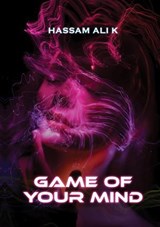 Game Of Your Mind - Hassam Ali K - 9798231718726