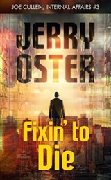 Fixin' to Die: Joe Cullen, Internal Affairs #3 - Jerry Oster - 9798231741205