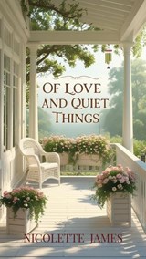 Of Love and Quiet Things - Nicolette James - 9798231795741