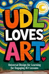 UDL Loves ART. Universal Design for Learning for Engaging Art Lessons - Roberto Russo - 9798231811564
