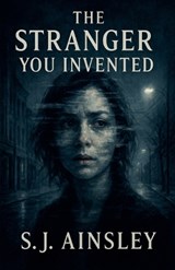 The Stranger You Invented - S J Ainsley - 9798231819591