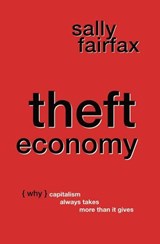 Theft Economy: Why Capitalism Always Takes More Than It Gives - Sally Fairfax - 9798231828890