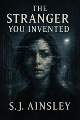 The Stranger You Invented - S.J. Ainsley - 9798231836727