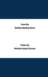 From My Shallow Beating Heart - Nicholas James Zornow - 9798231896196