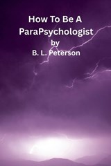 How To Be A ParaPsychologist - B L Peterson - 9798231909971