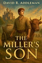 The Miller's Son - David R Addleman - 9798231941056