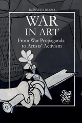 War in Art. From War Propaganda to Artists' Activism - Roberto Russo - 9798232012106