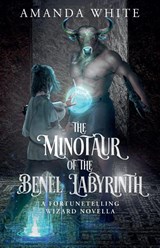 The Minotaur of the Benel Labyrinth - Amanda White - 9798232016685