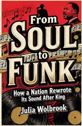 From Soul to Funk How a Nation Rewrote Its Sound After King - Julia Wolbrook - 9798232018344