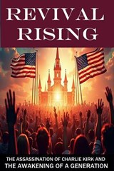 Revival Rising: The Assassination of Charlie Kirk and the Awakening of a Generation - John Mark Nielsen - 9798232021054