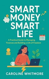 Smart Money, Smart Life - Caroline Whitmore - 9798232027438