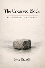 The Uncarved Block - Steve Brandl - 9798232039264