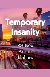 Temporary Insanity - William Arthur Holmes - 9798232042295