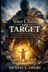 Your Child Protection, The Target - Dennis Ofori - 9798232060046