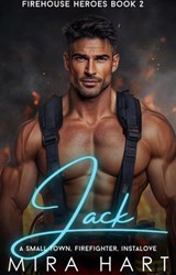 Jack - A Firehouse Heroes Book 2 - Mira Hart - 9798232063641