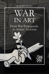 War in Art. From War Propaganda to Artists’ Activism - Roberto Russo - 9798232074838