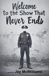 Welcome to the Show That Never Ends - Jay McWilliams - 9798232087524