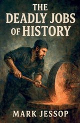 The Deadly Jobs Of History - Mark Jessop - 9798232099015