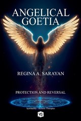 Angelical Goetia - Protection and Reversal - Regina A Sarayan - 9798232132958