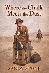 Where the Chalk Meets the Dust - Sandy Stone - 9798232145095