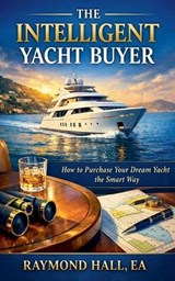 The Intelligent Yacht Buyer - Raymond Hall Ea - 9798232148584