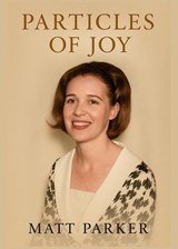 Particles of Joy - Matt Parker - 9798232163914