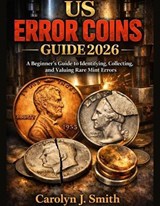 US Error Coins Guide 2026: A Beginner’s Guide to Identifying, Collecting, and Valuing Rare Mint Errors - Carolyn J. Smith - 9798232166007
