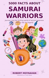 5000 Facts About Samurai Warriors - Robert Moynahan - 9798232175153