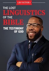 The Lost Linguistics Of The Bible: The Testimony of God - JB Victor - 9798232184803