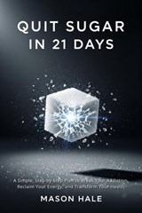 Quit Sugar in 21 Days - Mason Hale - 9798232185831