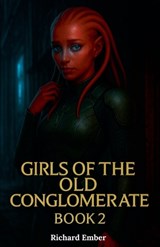 Girls of the Old Conglomerate - Book 2 - Richard Ember - 9798232202019