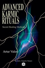 Advanced Karmic Rituals - Secret Healing Methods - Artur Valen - 9798232210564